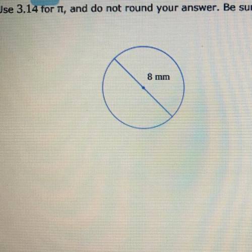 Use 3.14 for it, and do not round your answer. Be sure to include the correct unit in your answer.