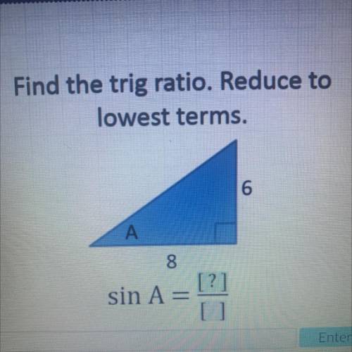 Find the trig ratio. reduce to lowest terms