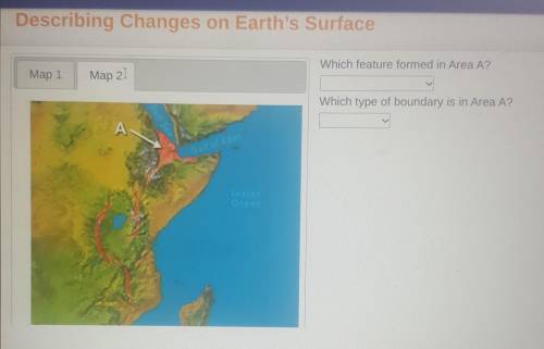 Describing Changes on Earth's Surface Which feature formed in Area Map 1 Map 2 Which type of bounda