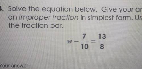 Yes, I need help, give answer as IMPROPER fraction.​