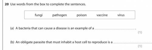 Use words from the box to complete the sentences.

fungi pathogen poison vaccine virus
(a) A bacte