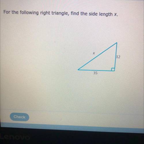 For the following right triangle, find the side length x.
X
12
35
help pls