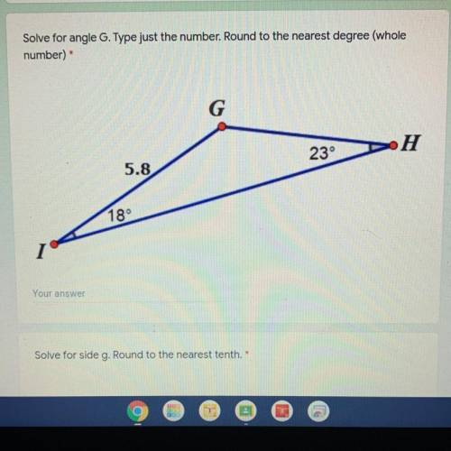 Solve for angle G. Type just the number. Round to the nearest degree (whole
number) *G