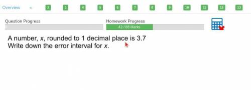 A number x is rounded to 1 decimal place and its 3.7
write down the error interval for x