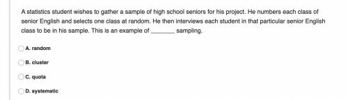 A statistics student wishes to gather a sample of high school seniors for his project. He numbers e