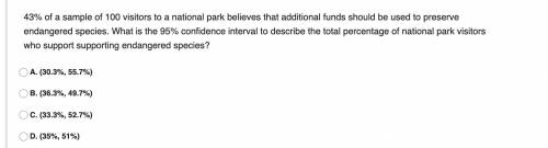 43% of a sample of 100 visitors to a national park believes that additional funds should be used to