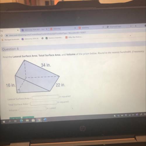Question 4

Find the Lateral Surface Area, Total Surface Area, and Volume of the prism below. Roun