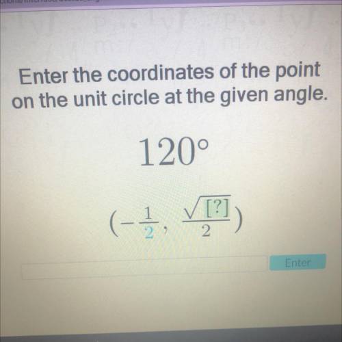 Enter the coordinates of the point
on the unit circle at the given angle.
120°