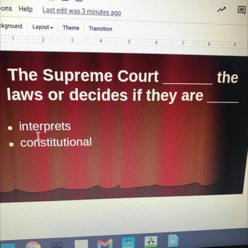 The Supreme Court______ the laws or decides if they are_____ IT A FILLING IN THE BLANK (REAL Answer