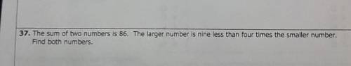 37. The sum of two numbers is 86. The larger number is nine less than four times the smaller number