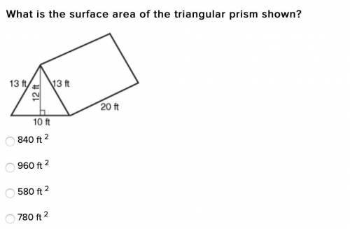 What is the surface area of the triangular prism shown?

840 ft 2
960 ft 2
580 ft 2
780 ft 2