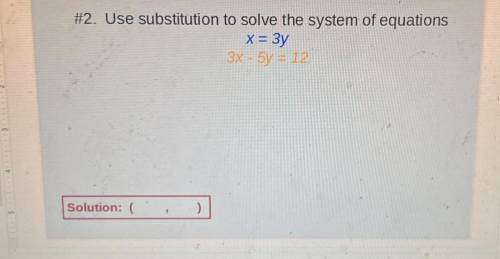 #2. Use substitution to solve the system of equations

х= Зу
3x - 5y + 12
H
Solution: (
)
9