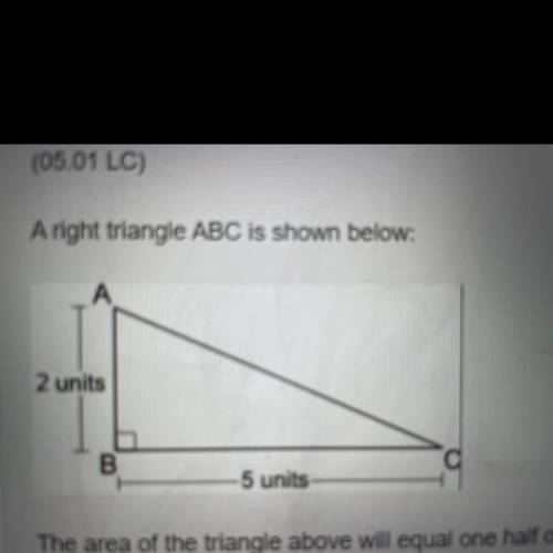 Area of the triangle above all equal 1/2 of a rectangle that is five units long and blank units wid