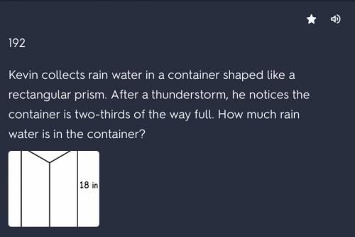 Kevin collects rain water in a container shaped like a rectangular prism. After a thunderstorm, he n