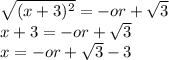 \sqrt{(x + 3 ){}^{2} }  =   - or + \sqrt{3}  \\ x + 3 =  - or +  \sqrt{3} \\ x =   - or + \sqrt{3}  - 3