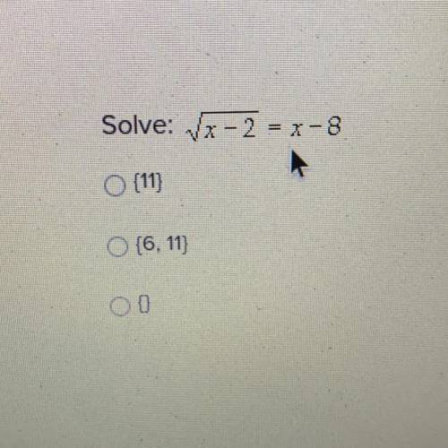 Solve: x - 2 = x-8
{11}
{6, 11} 
{}