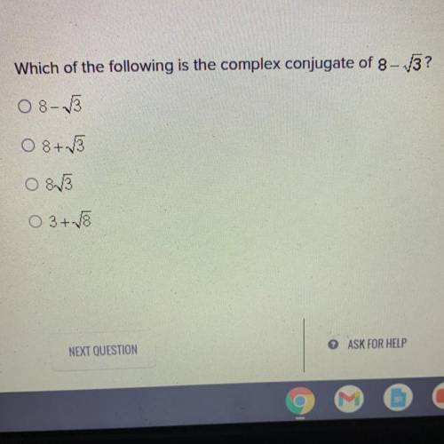 Which of the following is the complex conjugate of 8- 3?

8- 3
8+3
8 3
3+ 18