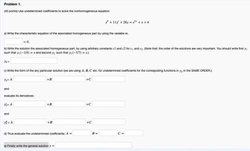 Use undetermined coefficients to solve the nonhomogeneous equation

″+11′+28=^(5)++4
a) Write the