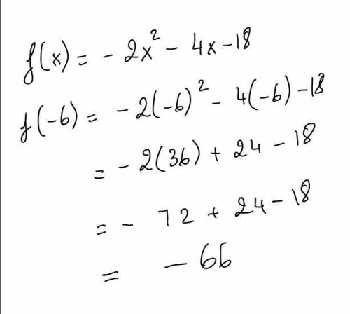 F(x) = – 2x2 - 4x – 18 Find f(-6)​