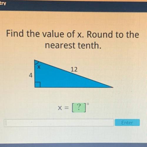 Find the value of x. Round to the
nearest tenth.
х
12
4
X =
= [ ? ]