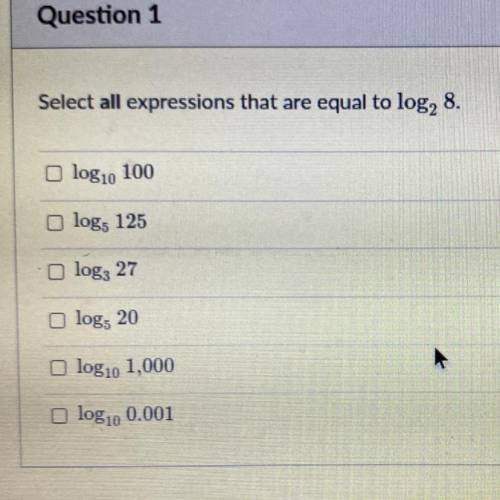 Select all expressions that are equal to log, 8.

logio 100
log, 125
log: 27
log, 20
logio 1,000
l