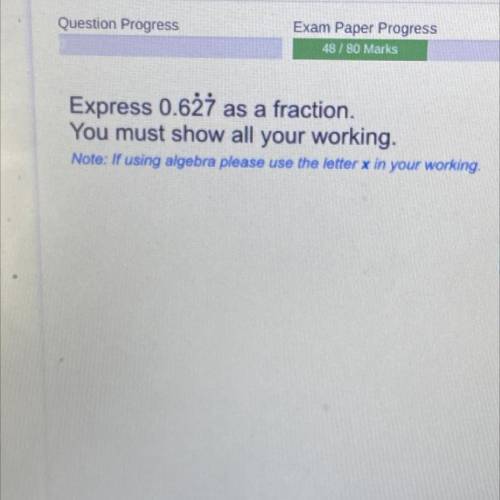 Express 0.627 as a fraction.

You must show all your working.
Note: If using algebra please use th