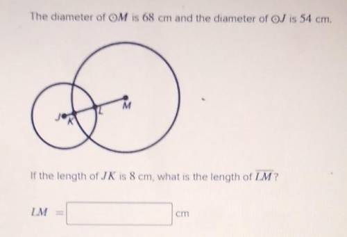 The diameter of OM is 68 cm and the diameter of OJ is 54 cm. If the length of JK is 8 cm, what is t