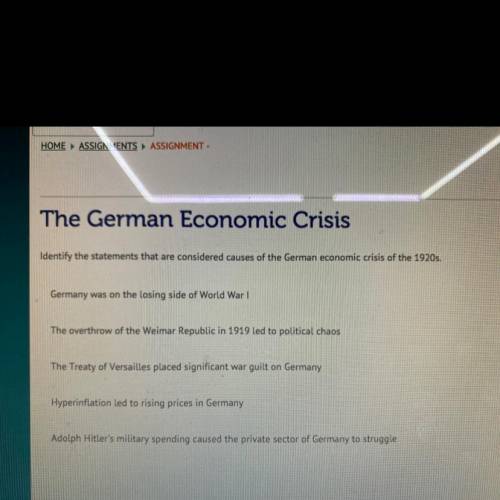 Identify the statements that are considered causes of the German economic crisis of the 1920s.

Ge