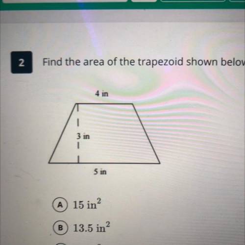 Find the area of the trapezoid shown below and choose the appropriate result.

A 15 in2
B 13.5 in?