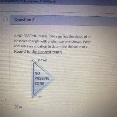 A NO PASSING ZONE road sign has the shape of an

isosceles triangle with angle measures shown. Wri