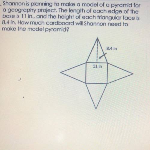 Shannon is planning to make a model of a pyramid for

a geography project. The length of each edge