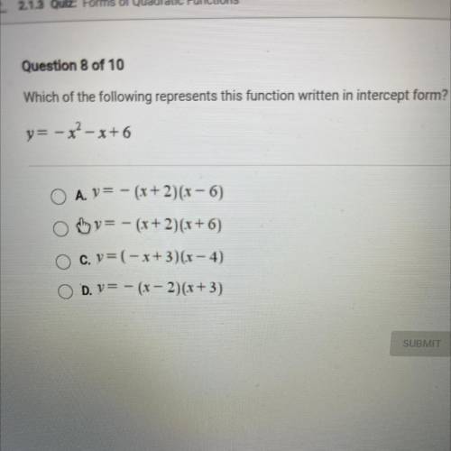 Question 8 of 10

Which of the following represents this function written in intercept form?
y= -x