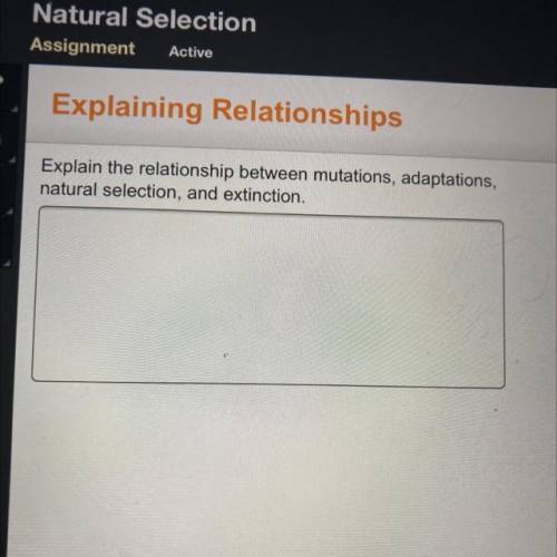 Explain the relationship between mutations, adaptations,
natural selection, and extinction.