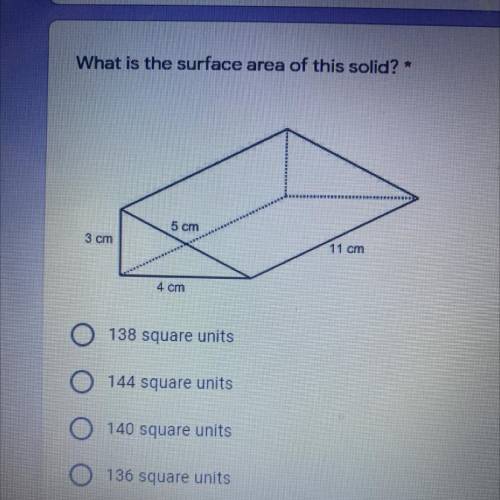 What is the surface area of this solid?

1 point
138 square units
144 square units
140 square unit