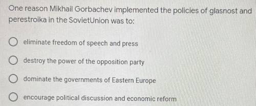 One reason Mikhail Gorbachev implemented the policies of glasnost and perestroika in the Soviet Uni
