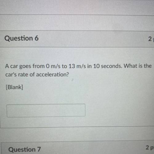 A car goes from 0 m/s to 13 m/s in 10 seconds. What is the
car's rate of acceleration?