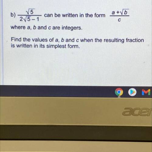 Root5 /2 root5 -1

can be written in the form
a+rootb /c
where a, b and c are integers.
Find the v