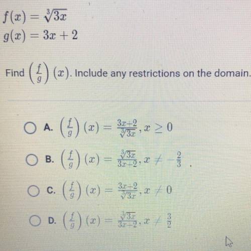 F(x) = 3√3x

g(x) = 3x+2 Find (f/g)(x). Include any restrictions on the domain.