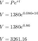V=Pe^{rt}\\\\V=1380e^{0.086*10}\\\\V=1380e^{0.86}\\\\V=3261.16