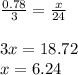 \frac{0.78}{3} =\frac{x}{24} \\\\3x=18.72\\x=6.24