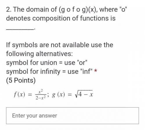 The domain of ( g o f o g ) ( x ), where o denotes composition of functions is ____.​