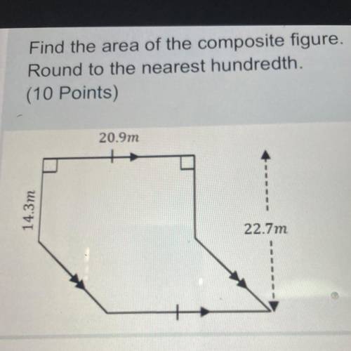 Find the area of the composite figure.

Round to the nearest hundredth.
(10 Points)
20.9m
14.3m
22