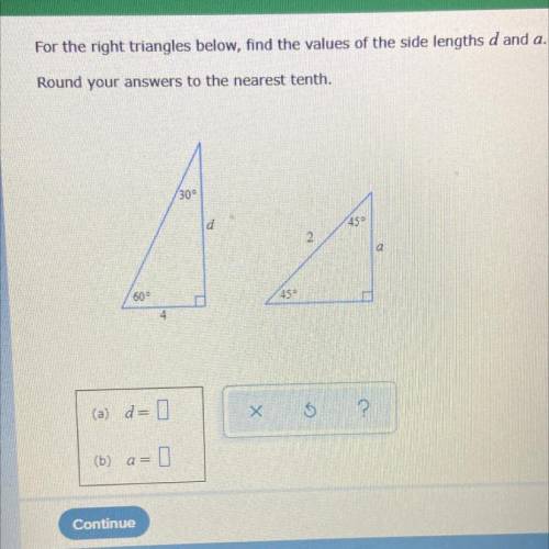 Can someone pls helpppp ASAP this is due in 25 min :(

For the right triangles below, find the val