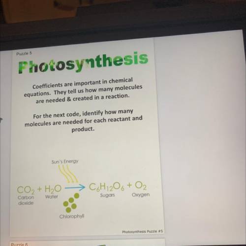 Fhotosynthesis

Coefficients are important in chemical
equations. They tell us how many molecules
