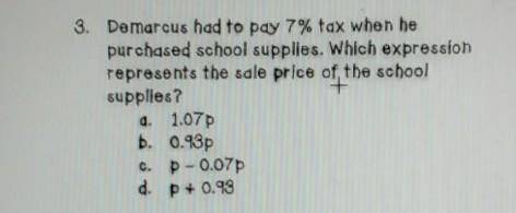 Demarcus had to pay 7% tax when he purchase school supplies which expression represents the sale pr