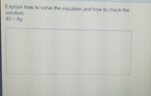 HELP ASAP I WILL MARK BRAINLEY

Explain how to solve the equation and how to check the solution. 4
