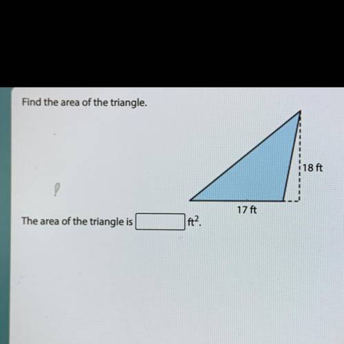 Find the area of the triangle.
18 ft
17 ft
The area of the triangle is
fta.