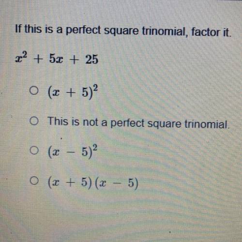If this is a perfect square trinomial, factor it.

22 + 5x + 25
O (x + 5)2
O This is not a perfect