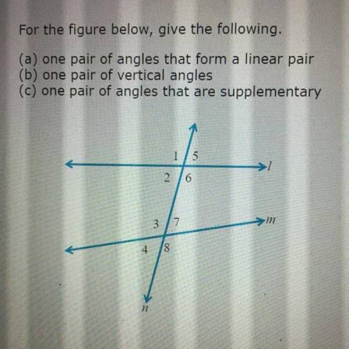 Linear pair:__and __
Vertical angles: ___and___
Supplementary angles: __and __