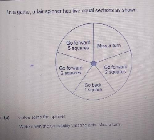 In a game, a fair spinner has five equal sections as shown.

Go forward5 squaresMiss a turnGo forw